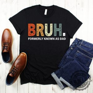 Bruh Formerly Known As Dad Fathers Day Shirt giftyzy 3