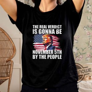 The Real Verdict Is Gonna Be November 5Th By The People Shirt trendingnowe 2