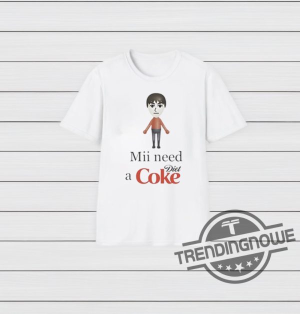 Mii Need A Diet Coke Shirt trendingnowe 2