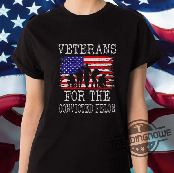 Veterans For The Convicted Felon Shirt trendingnowe 2