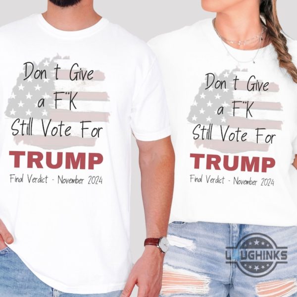dont give a fuck still vote for trump 2024 tshirt sweatshirt hoodie