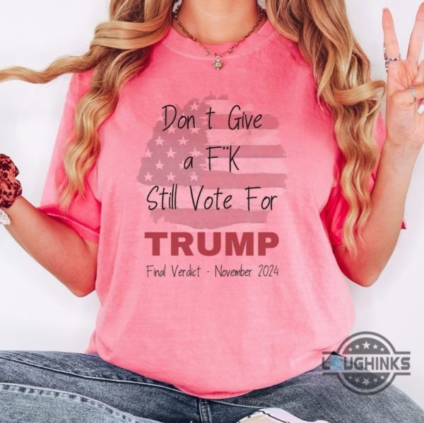 dont give a fuck still vote for trump 2024 tshirt sweatshirt hoodie