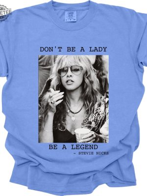 Dont Be A Lady Be A Legend T Shirt Stevie Nicks Playlist Stevie Nicks Salt Lake City Stevie Nicks Album Covers Unique revetee 2