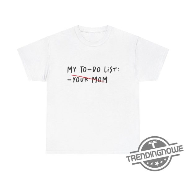To Do List Your Mom Shirt V3 Sarcastic Mom Shirt Mom Shirt Mama Joke Shirt Funny Graphic Tee trendingnowe 1