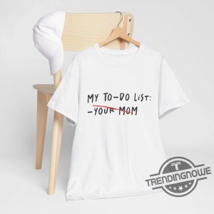To Do List Your Mom Shirt V3 Sarcastic Mom Shirt Mom Shirt Mama Joke Shirt Funny Graphic Tee trendingnowe 2