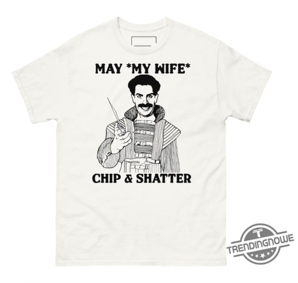 May My Wife Chip And Shatter Shirt trendingnowe 1