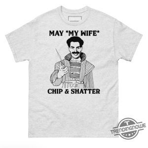 May My Wife Chip And Shatter Shirt trendingnowe 2