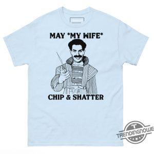 May My Wife Chip And Shatter Shirt trendingnowe 3