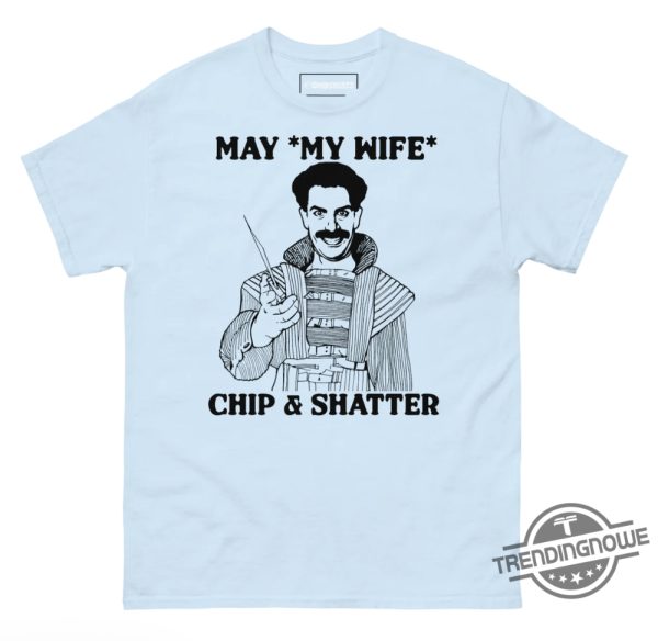 May My Wife Chip And Shatter Shirt trendingnowe 3