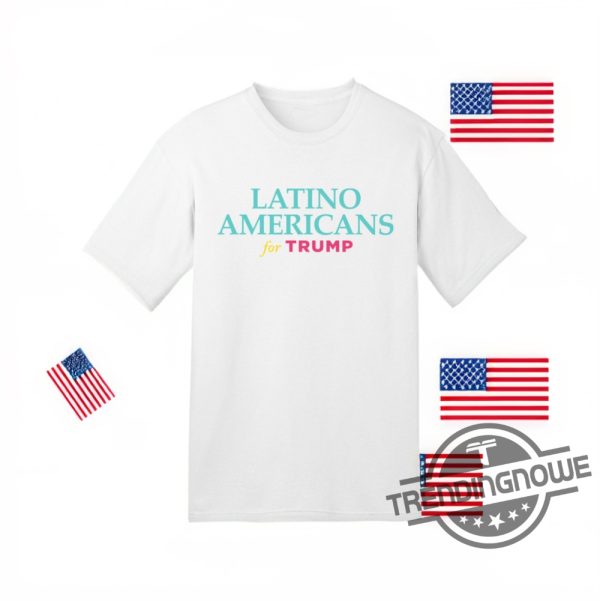 Latino Americans For Trump Shirt Latino Americans For Trump T Shirt Sweatshirt Hoodie Trump 2024 Shirt trendingnowe 2