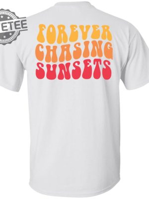 Forever Chasing Sunsets Shirt Unique Forever Chasing Sunsets T Shirt revetee 5