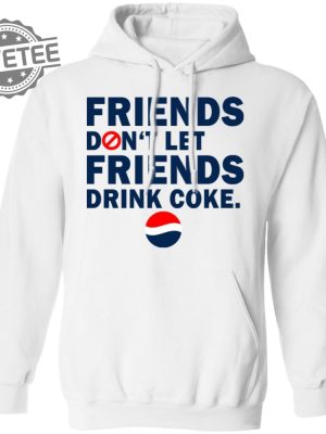 Friends Dont Let Friends Drink Coke Shirt Unique Friends Dont Let Friends Drink Coke T Shirt revetee 5