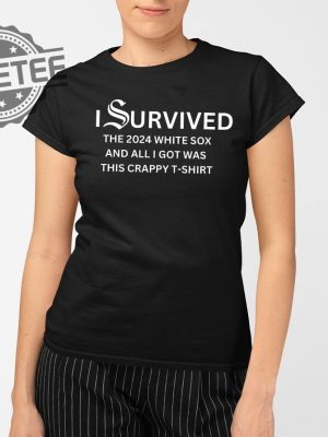 I Survived The 2024 White Sox And All I Got Was This Crappy T Shirt Unique revetee 2