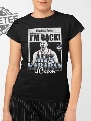 Huskies Press Im Back Alex Karaban Uconn Shirt Unique Huskies Press Im Back Alex Karaban Uconn T Shirt revetee 2