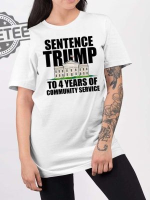 Sentence Trump To 4 Years Of Community Service White House T Shirt Unique revetee 2