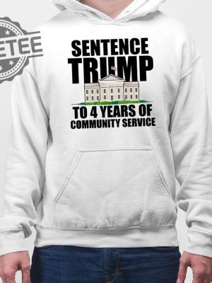 Sentence Trump To 4 Years Of Community Service White House T Shirt Unique revetee 4