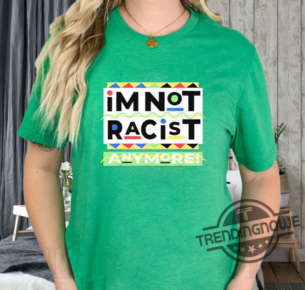 Juneteemth Im Not Racist Anymore Shirt