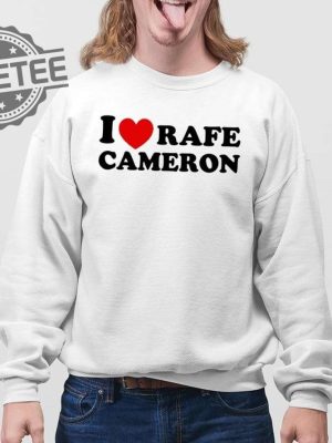 I Love Rafe Cameron Shirts Unique I Love Rafe Cameron Hoodie revetee 4