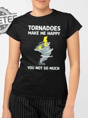 Tornadoes Make Me Happy You Not So Much Shirts Unique revetee 2