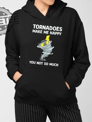 Tornadoes Make Me Happy You Not So Much Shirts Unique revetee 3