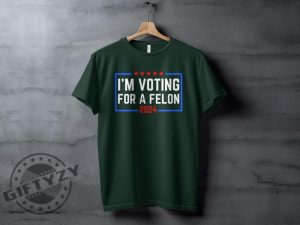 Im Voting For A Felon 2024 Election Humor Gift Political Statement Shirt giftyzy 6