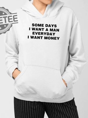 Some Days I Want A Man Everyday I Want Money Shirts Unique revetee 4