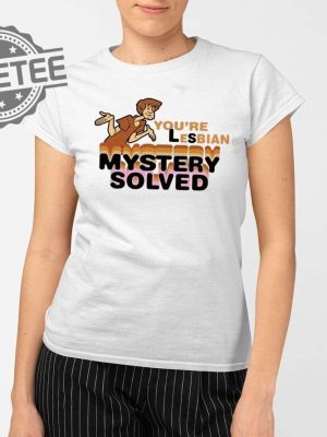 Scooby Doo Youre Lesbian Mystery Solved Shirts Unique Scooby Doo Youre Lesbian Mystery Solved Hoodie revetee 2