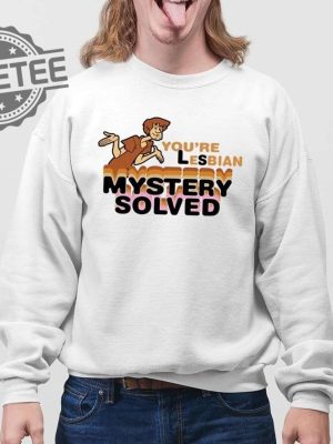 Scooby Doo Youre Lesbian Mystery Solved Shirts Unique Scooby Doo Youre Lesbian Mystery Solved Hoodie revetee 4