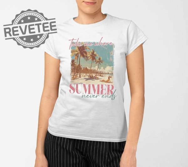 Take Me Where Summer Never Ends T Shirt Unique Take Me Where Summer Never Ends Hoodie revetee 1