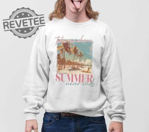 Take Me Where Summer Never Ends T Shirt Unique Take Me Where Summer Never Ends Hoodie revetee 2