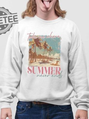 Take Me Where Summer Never Ends T Shirt Unique Take Me Where Summer Never Ends Hoodie revetee 2