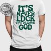 Jacque Aye Its Never Luck Its Always God Shirts Unique revetee 1