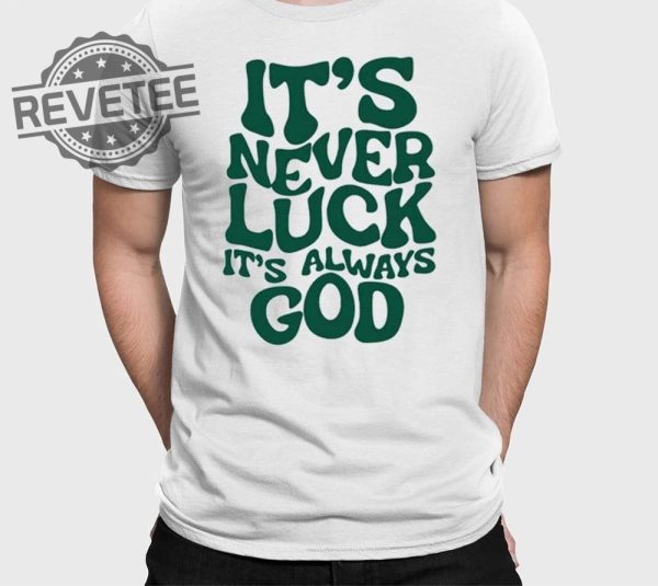 Jacque Aye Its Never Luck Its Always God Shirts Unique revetee 1