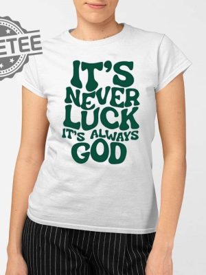 Jacque Aye Its Never Luck Its Always God Shirts Unique revetee 2