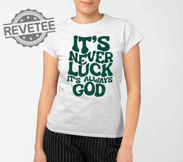 Jacque Aye Its Never Luck Its Always God Shirts Unique revetee 2