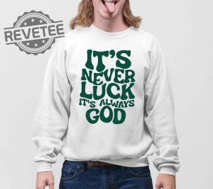 Jacque Aye Its Never Luck Its Always God Shirts Unique revetee 3