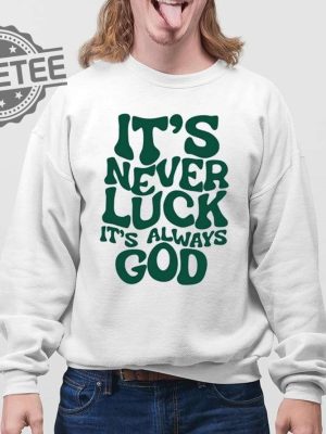 Jacque Aye Its Never Luck Its Always God Shirts Unique revetee 3