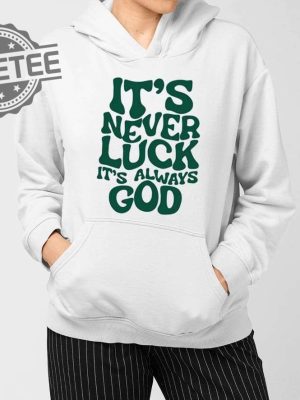 Jacque Aye Its Never Luck Its Always God Shirts Unique revetee 4