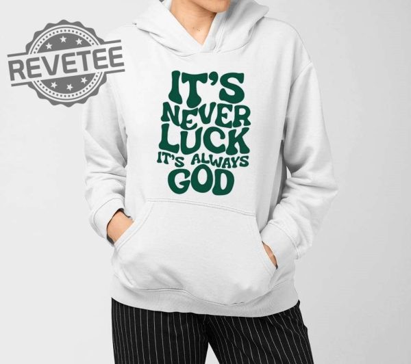 Jacque Aye Its Never Luck Its Always God Shirts Unique revetee 4