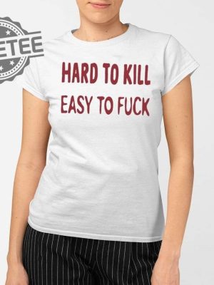 Hard To Kill Easy To Fuck Shirts Unique Hard To Kill Easy To Fuck Hoodie revetee 2