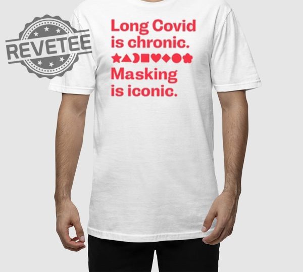 Long Covid Is Chronic Making Is Iconic Shirts Unique Long Covid Is Chronic Making Is Iconic Hoodie revetee 1