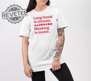 Long Covid Is Chronic Making Is Iconic Shirts Unique Long Covid Is Chronic Making Is Iconic Hoodie revetee 2