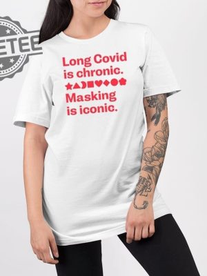 Long Covid Is Chronic Making Is Iconic Shirts Unique Long Covid Is Chronic Making Is Iconic Hoodie revetee 2