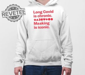 Long Covid Is Chronic Making Is Iconic Shirts Unique Long Covid Is Chronic Making Is Iconic Hoodie revetee 4