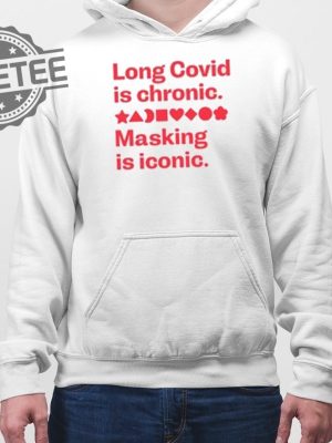 Long Covid Is Chronic Making Is Iconic Shirts Unique Long Covid Is Chronic Making Is Iconic Hoodie revetee 4