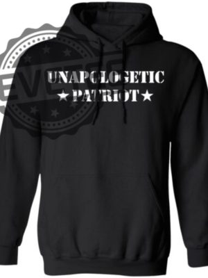 Unapologetic Patriot Shirts Unique Unapologetic Patriot Hoodie Sweatshirt revetee 5