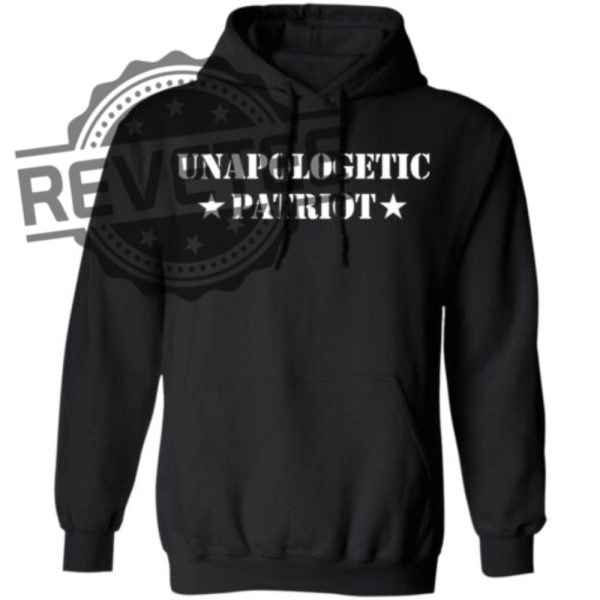 Unapologetic Patriot Shirts Unique Unapologetic Patriot Hoodie Sweatshirt revetee 5