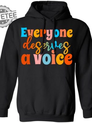 Everyone Deserves A Voice Shirts Unique Everyone Deserves A Voice T Shirt Hoodie Sweatshirt revetee 2