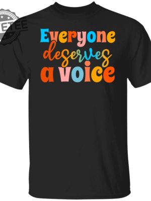 Everyone Deserves A Voice Shirts Unique Everyone Deserves A Voice T Shirt Hoodie Sweatshirt revetee 5