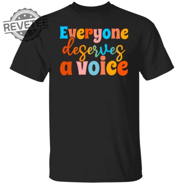 Everyone Deserves A Voice Shirts Unique Everyone Deserves A Voice T Shirt Hoodie Sweatshirt revetee 5